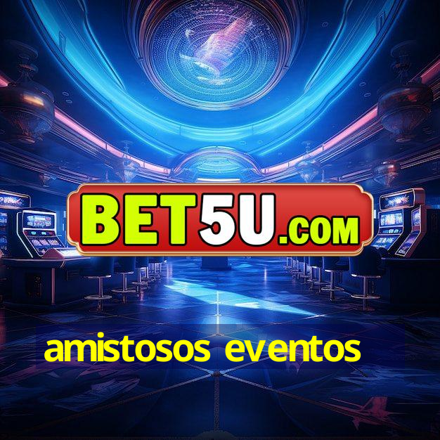 amistosos eventos